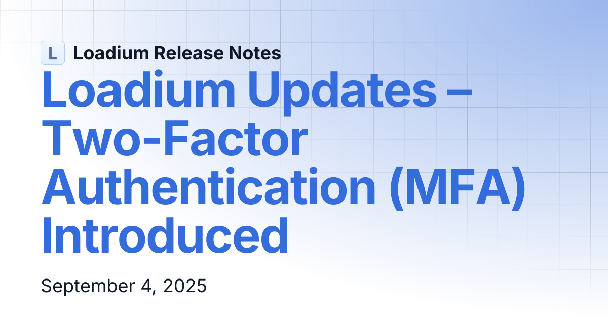 Loadium Updates – Two-Factor Authentication (MFA) Introduced | Loadium ...