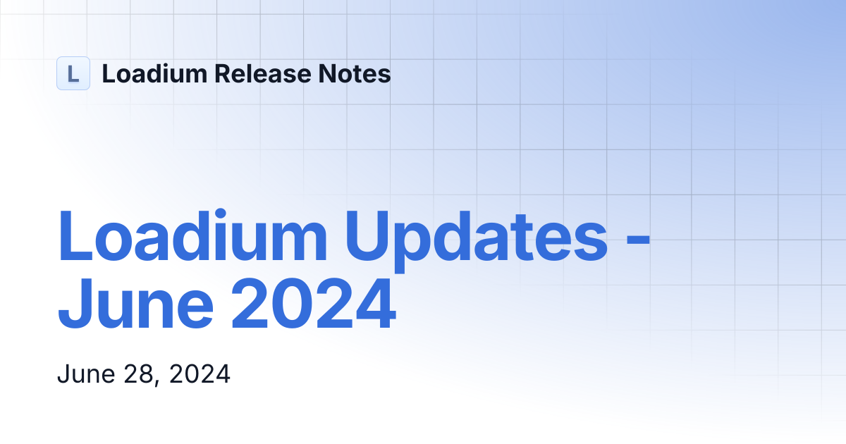 Loadium Updates - June 2024 | Loadium Release Notes