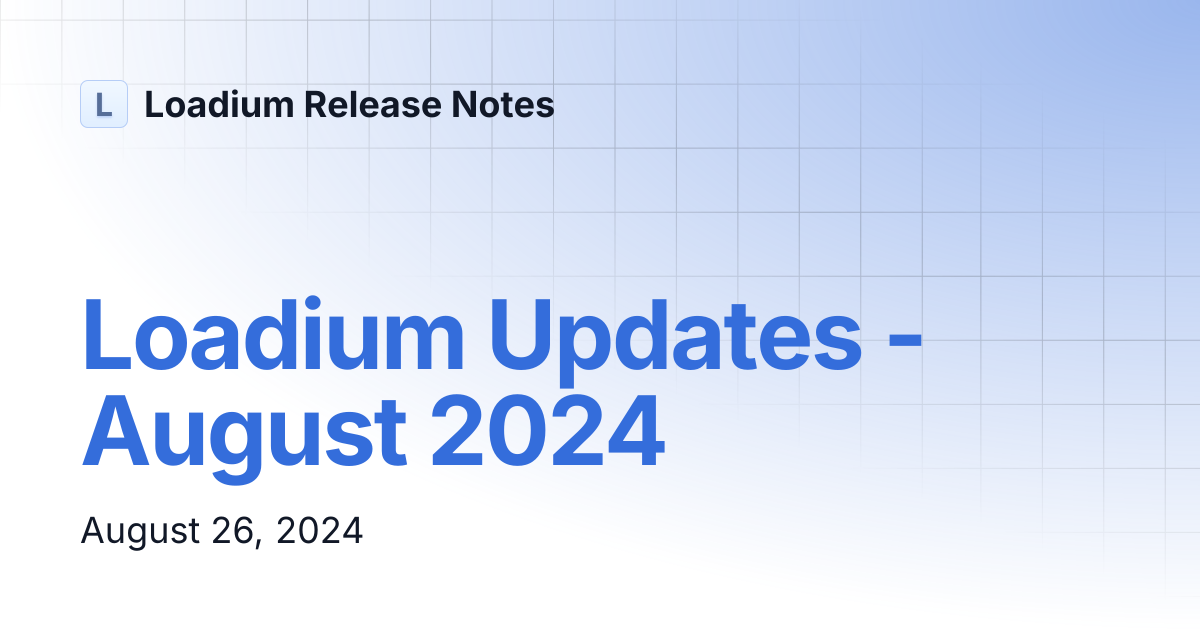 Loadium Updates - August 2024 | Loadium Release Notes