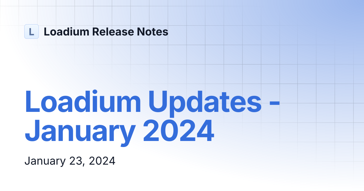 Loadium Updates - January 2024 | Loadium Release Notes